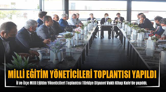 MİLLİ EĞİTİM YÖNETİCİLERİ TOPLANTISI YAPILDI