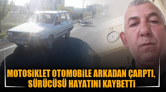 MOTOSiKLET OTOMOBiLE ARKADAN ÇARPTI, SÜRÜCÜSÜ HAYATINI KAYBETTi