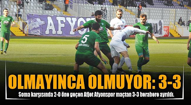 OLMAYINCA OLMUYOR: 3-3