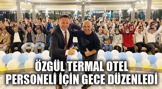 Özgül Termal Otel personelleri için gece düzenledi