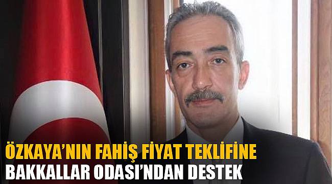 Özkaya’nın fahiş fiyat teklifine Bakkallar Odası’ndan destek
