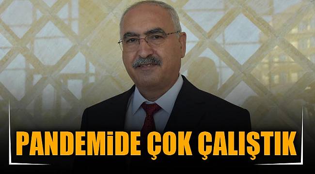 PANDEMİDE ÇOK ÇALIŞTIK