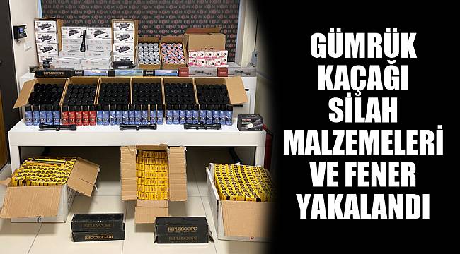 Polis gümrük kaçağı silah malzemeleri ve fener yakaladı
