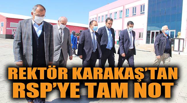 REKTÖR KARAKAŞ’TAN RSP’YE TAM NOT