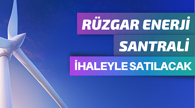 Rüzgar enerji santrali ihaleyle satılacak