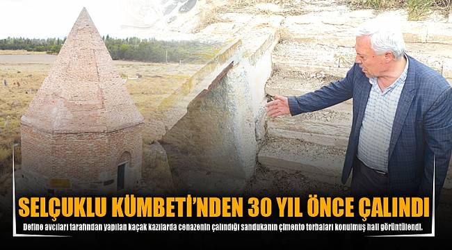 SELÇUKLU KÜMBETİN’DEN 30 YIL ÖNCE ÇALINDI