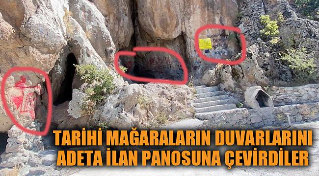 Tarihi mağaraların duvarlarını adeta ilan panosuna çevirdiler
