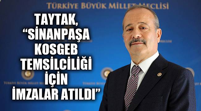 Taytak, “Sinanpaşa KOSGEB Temsilciliği için imzalar atıldı”