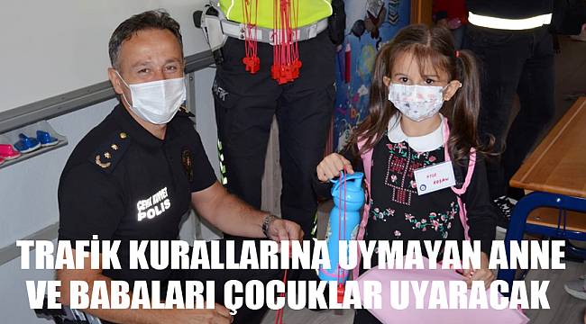 Trafik kurallarına uymayan anne ve babaları çocuklar uyaracak 