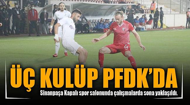 ÜÇ KULÜP PFDK’DA