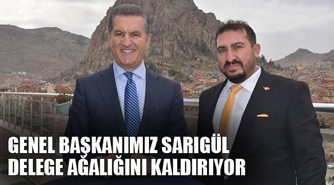 UYSAL: GENEL BAŞKANIMIZ SARIGÜL DELEGE AĞALIĞINI KALDIRIYOR