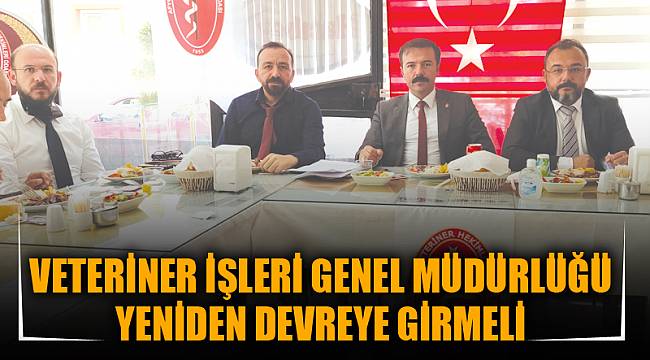 VETERİNER İŞLERİ GENEL MÜDÜRLÜĞÜ YENİDEN DEVREYE GİRMELİ