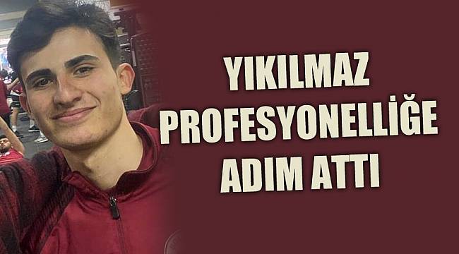 YIKILMAZ PROFESYONELLİĞE ADIM ATTI