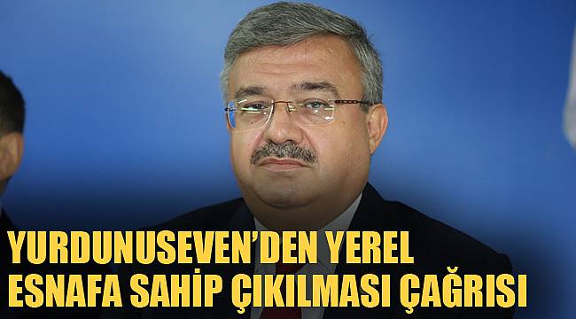Yurdunuseven’den yerel esnafa sahip çıkılması çağrısı