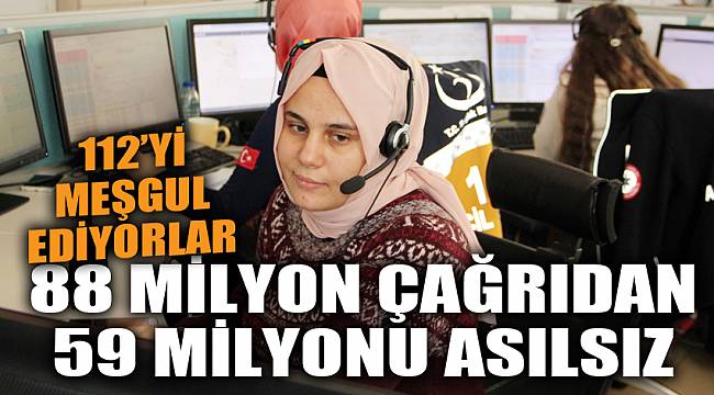 112’ye gelen 88 milyon çağrıdan 59 milyonu asılsız