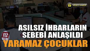 112'YE YAPILAN ASILSIZ İHBARLARIN SEBEBİ BELLİ OLDU