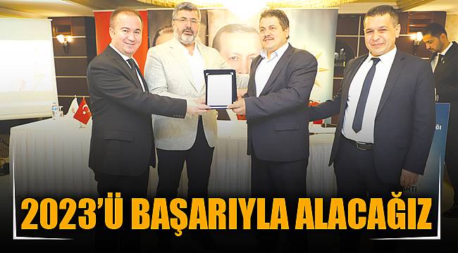 2023’Ü BAŞARIYLA ALACAĞIZ