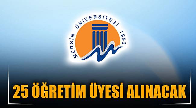 25 ÖĞRETİM ÜYESİ ALINACAK