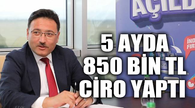 5 AYDA 850 BİN TL CİRO YAPTI