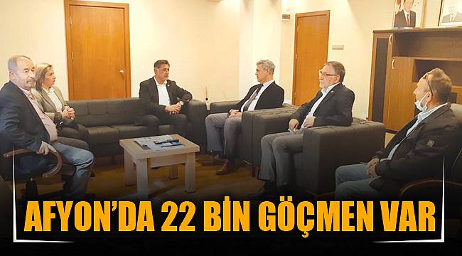 AFYON’DA 22 BİN GÖÇMEN VAR