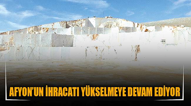 AFYON’UN İHRACATI YÜKSELMEYE DEVAM EDİYOR