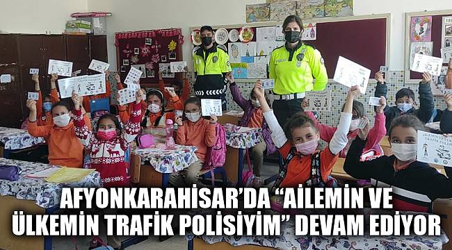 Afyonkarahisar’da “Ailemin ve Ülkemin Trafik Polisiyim” devam ediyor