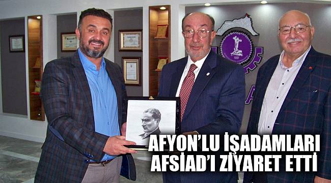 AFYONKARAHİSAR’LI İŞADAMLARI AFSİAD’I ZİYARET ETTİ