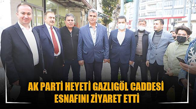 AK PARTİ HEYETİ GAZLIGÖL CADDESİ ESNAFINI ZİYARET ETTİ