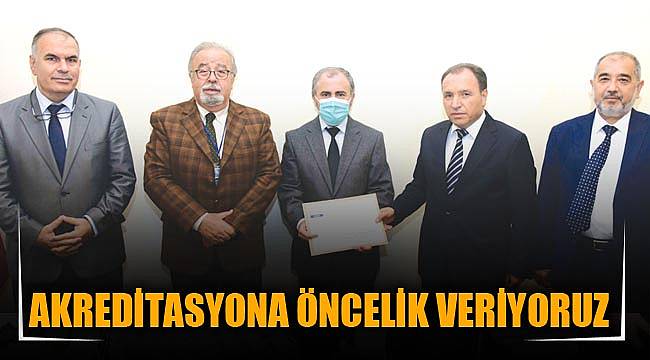 AKREDİTASYONA ÖNCELİK VERİYORUZ