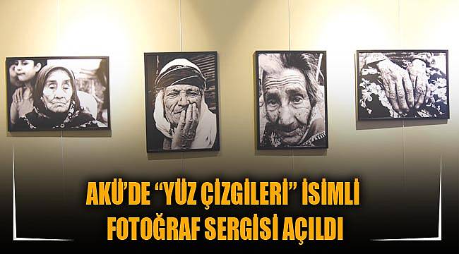 AKÜ’DE “YÜZ ÇİZGİLERİ” İSİMLİ FOTOĞRAF SERGİSİ AÇILDI