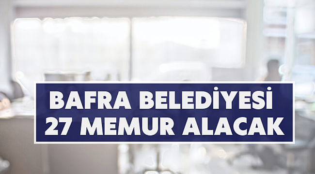 Bafra Belediyesinden memur alımı yapılacak