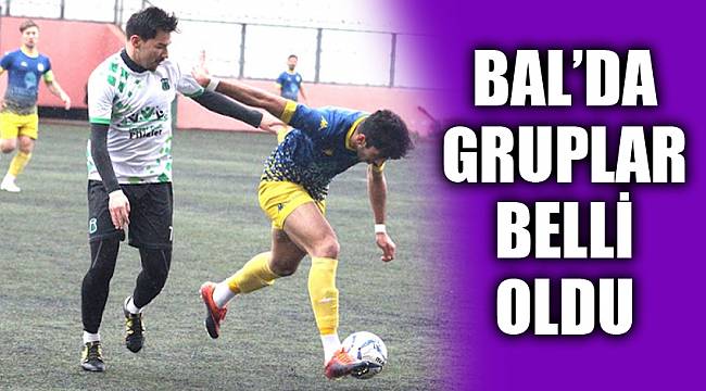 BAL’DA GRUPLAR BELLİ OLDU