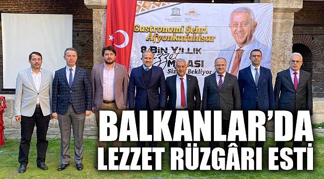 BALKANLAR’DA LEZZET RÜZGÂRI ESTİ