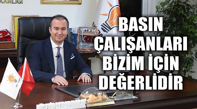 BASIN ÇALIŞANLARI BİZİM İÇİN DEĞERLİ