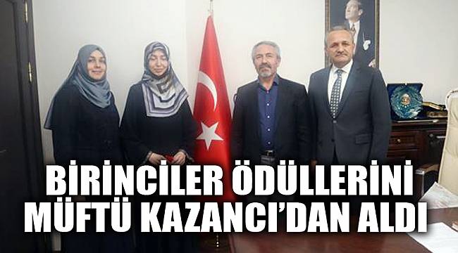 BİRİNCİLER ÖDÜLLERİNİ MÜFTÜ KAZANCI’DAN ALDI
