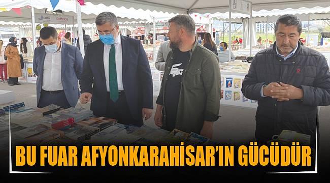 BU FUAR AFYONKARAHİSAR’IN GÜCÜDÜR
