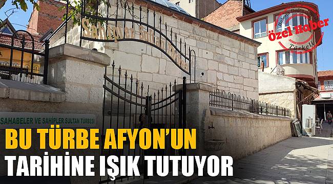 BU TÜRBE AFYON’UN TARİHİNE IŞIK TUTUYOR