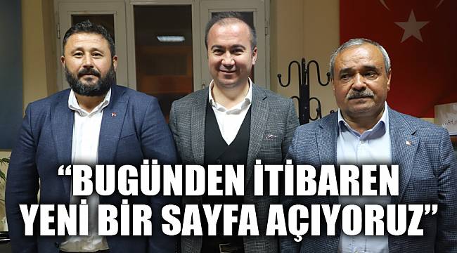 “BUGÜNDEN İTİBAREN YENİ BİR SAYFA AÇIYORUZ”