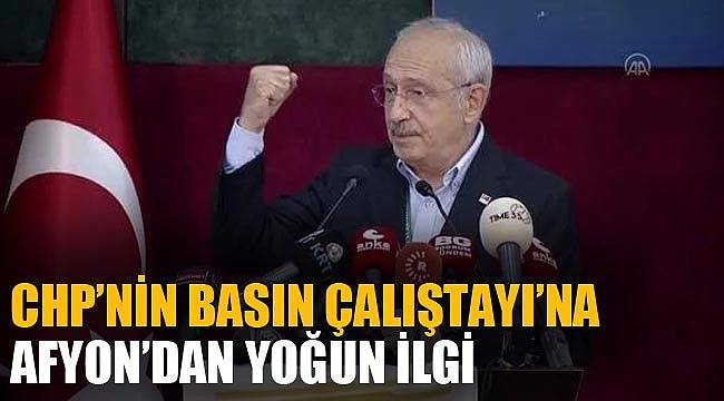 CHP’nin Basın Çalıştayı’na Afyon’dan yoğun ilgi