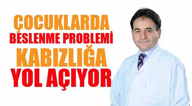 ÇOCUKLARDA BESLENME PROBLEMİ, KABIZLIĞA YOL AÇIYOR