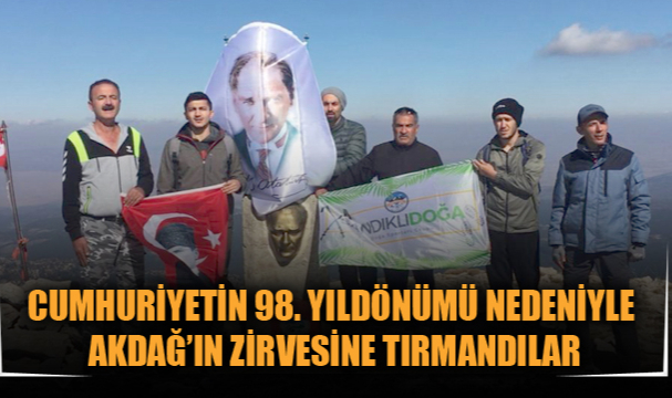 CUMHURİYETİN 98. YILDÖNÜMÜ NEDENİYLE AKDAĞ’IN ZİRVESİNE TIRMANDILAR