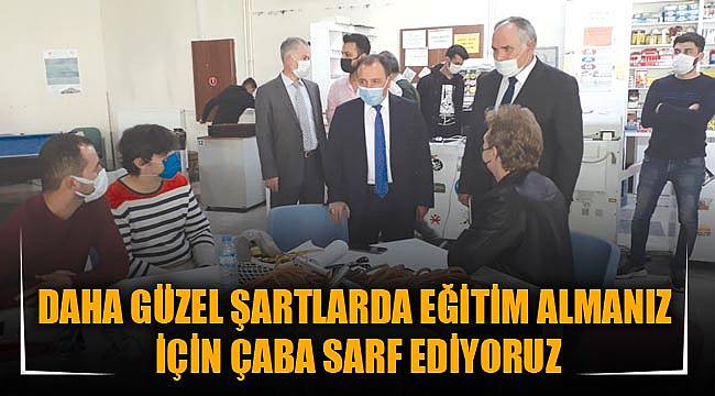DAHA GÜZEL ŞARTLARDA EĞİTİM ALMANIZ İÇİN ÇABA SARF EDİYORUZ