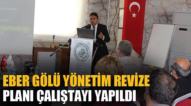 EBER GÖLÜ YÖNETİM REVİZE PLANI ÇALIŞTAYI YAPILDI