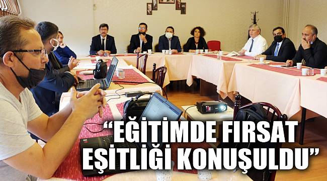 “Eğitimde fırsat eşitliği konuşuldu”