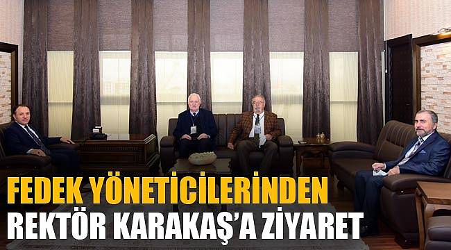 FEDEK YÖNETİCİLERİNDEN REKTÖR KARAKAŞ’A ZİYARET