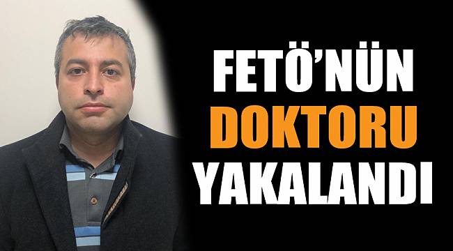 FETÖ’nün 'doktor' konumunda olan üyesi yakalandı