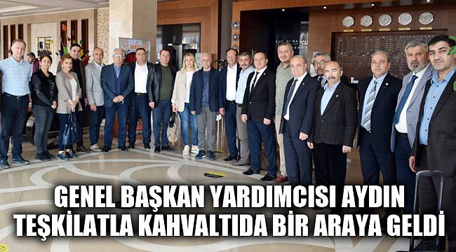 Genel Başkan Yardımcısı Aydın teşkilatla kahvaltıda bir araya geldi