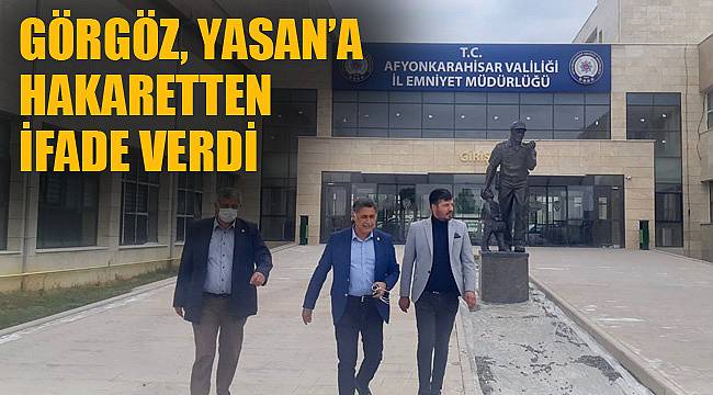 Görgöz Yasan’a hakaretten ifade verdi