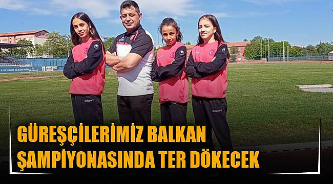 GÜREŞÇİLERİMİZ BALKAN ŞAMPİYONASINDA TER DÖKECEK