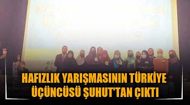 HAFIZLIK YARIŞMASININ TÜRKİYE ÜÇÜNCÜSÜ ŞUHUT'TAN ÇIKTI